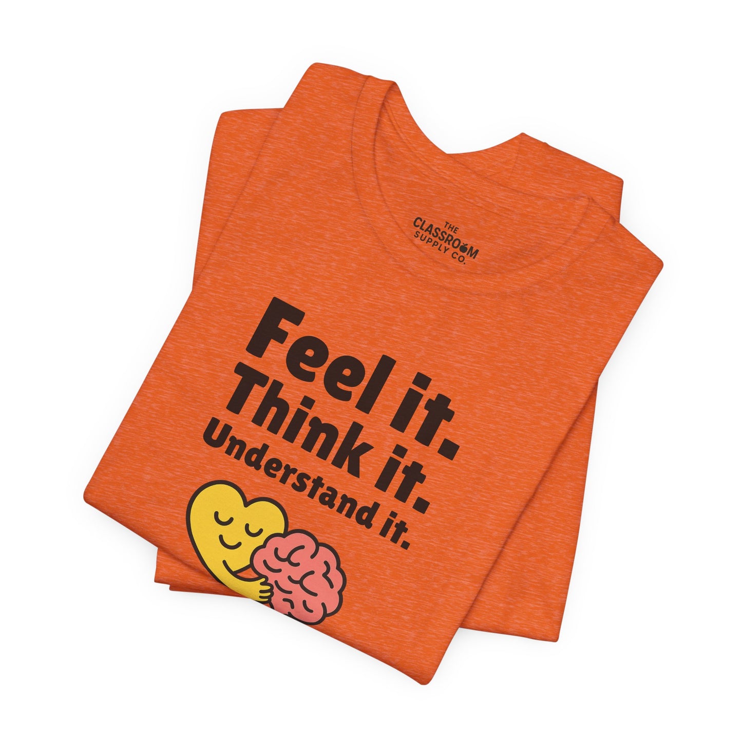Feel it. Think it. Understand it. Unisex T-Shirt