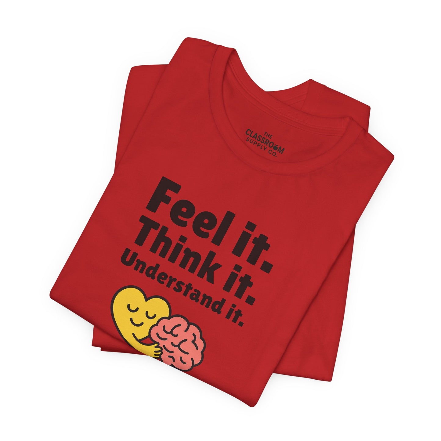 Feel it. Think it. Understand it. Unisex T-Shirt