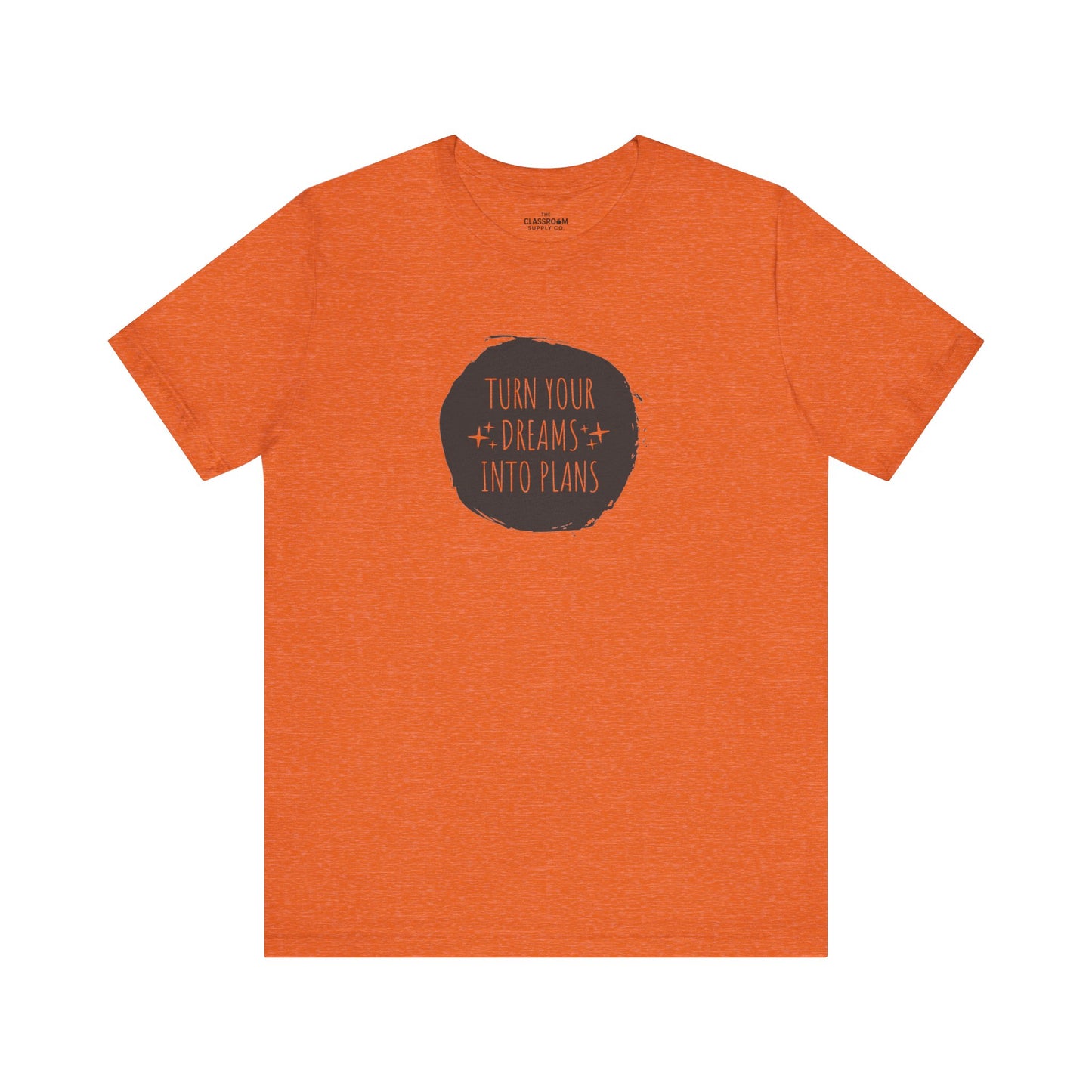 Turn Your Dreams Into Plans Unisex T-Shirt