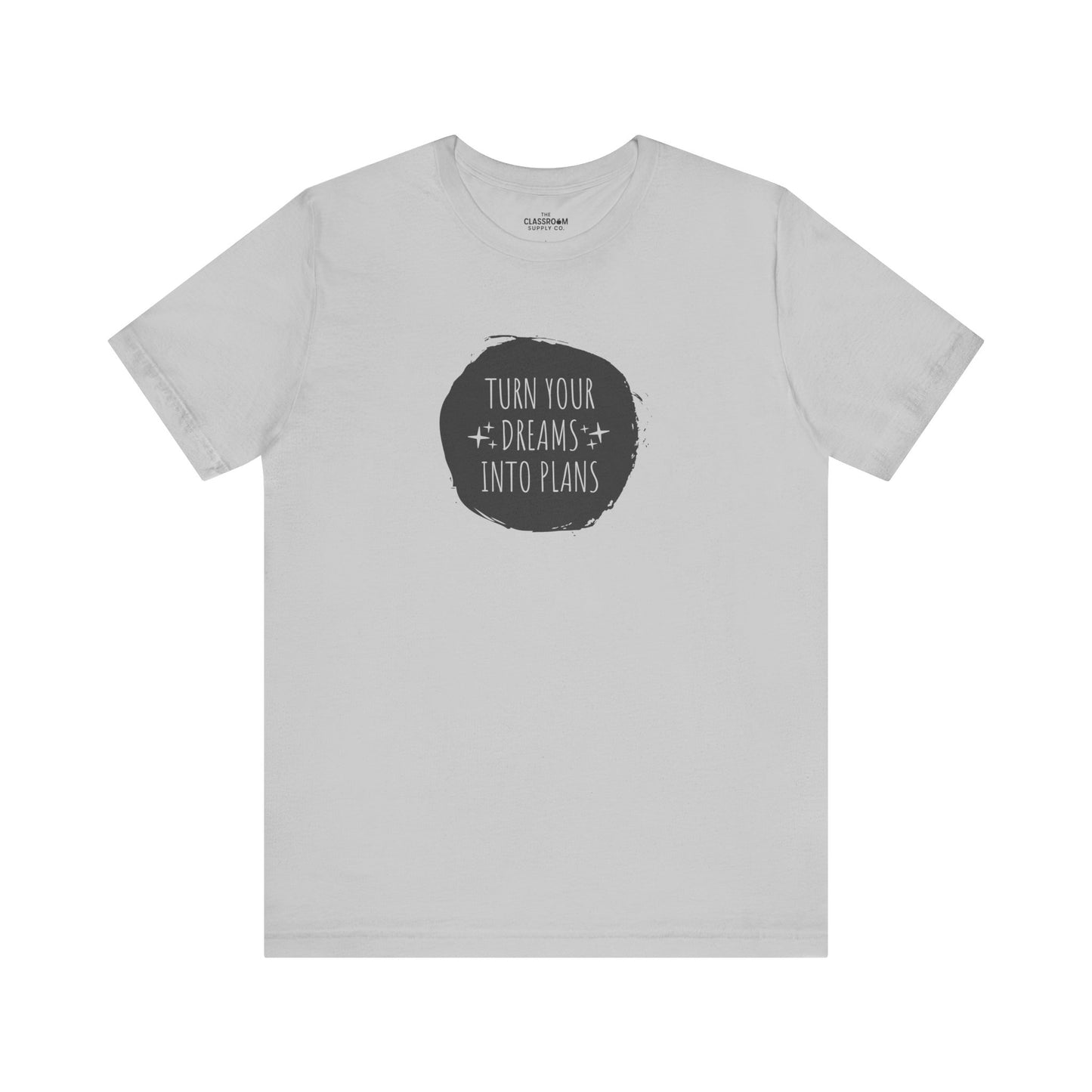 Turn Your Dreams Into Plans Unisex T-Shirt