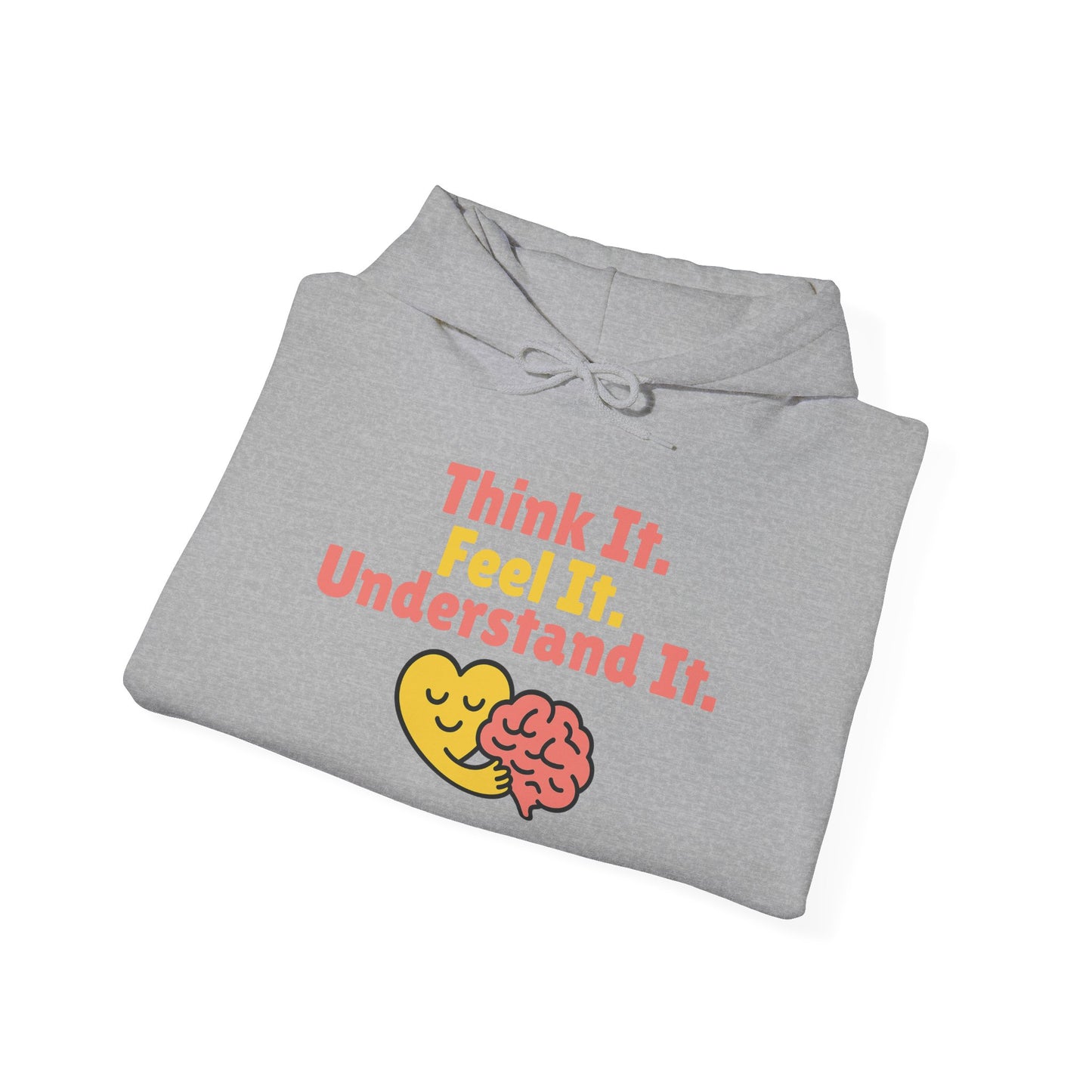 Think it. Feel it. Understand it. Hoodie