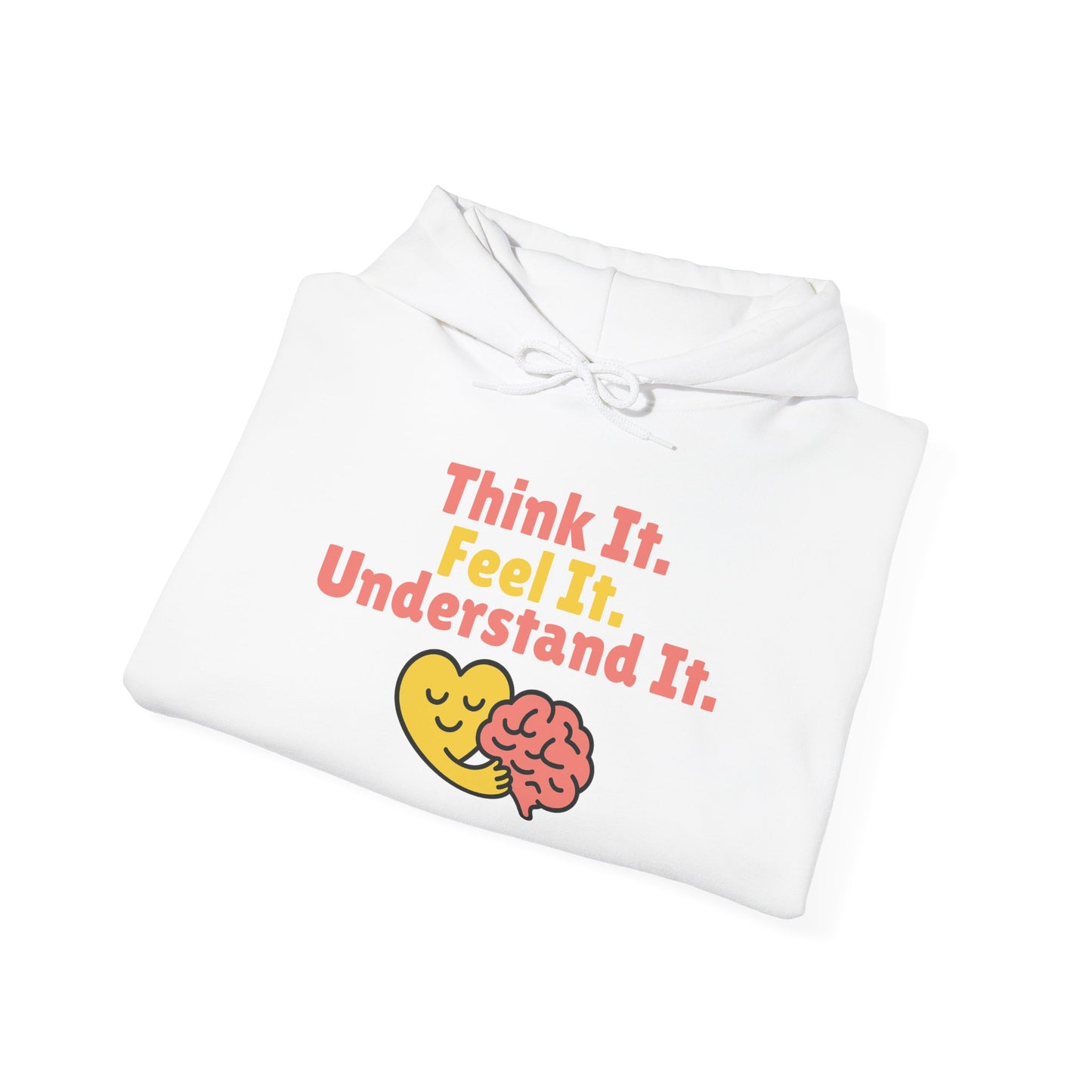 Think it. Feel it. Understand it. Hoodie