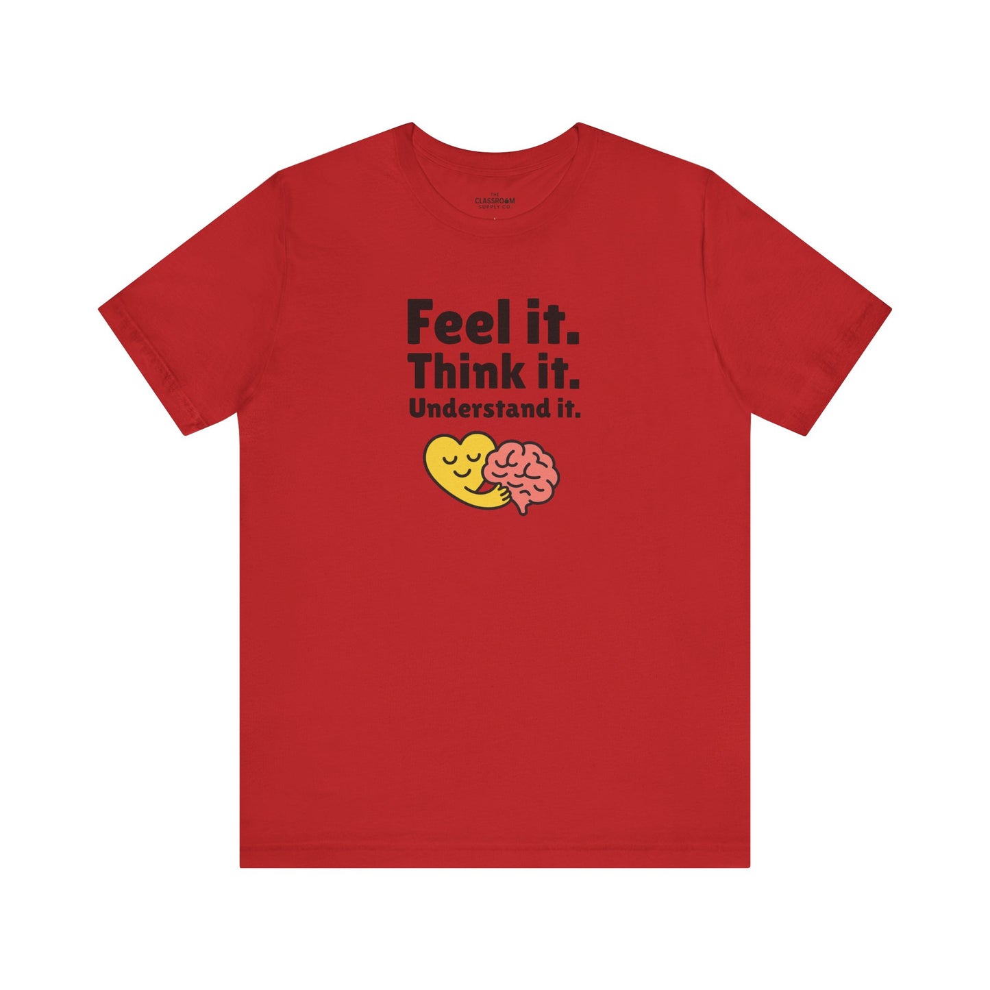 Feel it. Think it. Understand it. Unisex T-Shirt