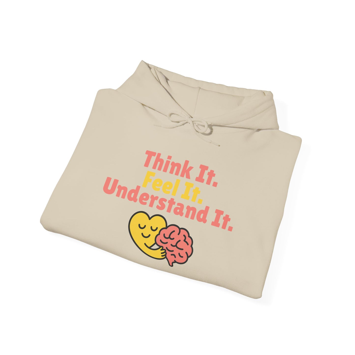 Think it. Feel it. Understand it. Hoodie