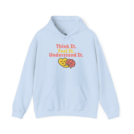 Think it. Feel it. Understand it. Hoodie