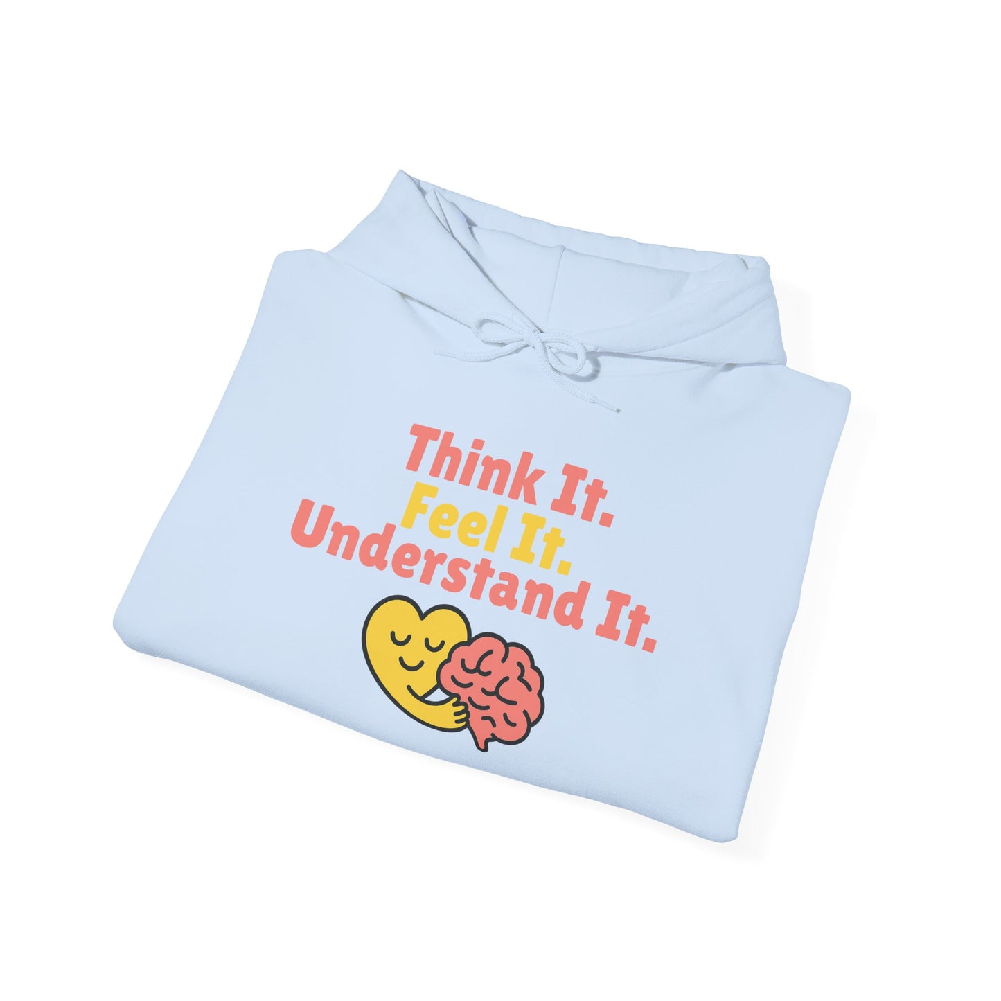 Think it. Feel it. Understand it. Hoodie