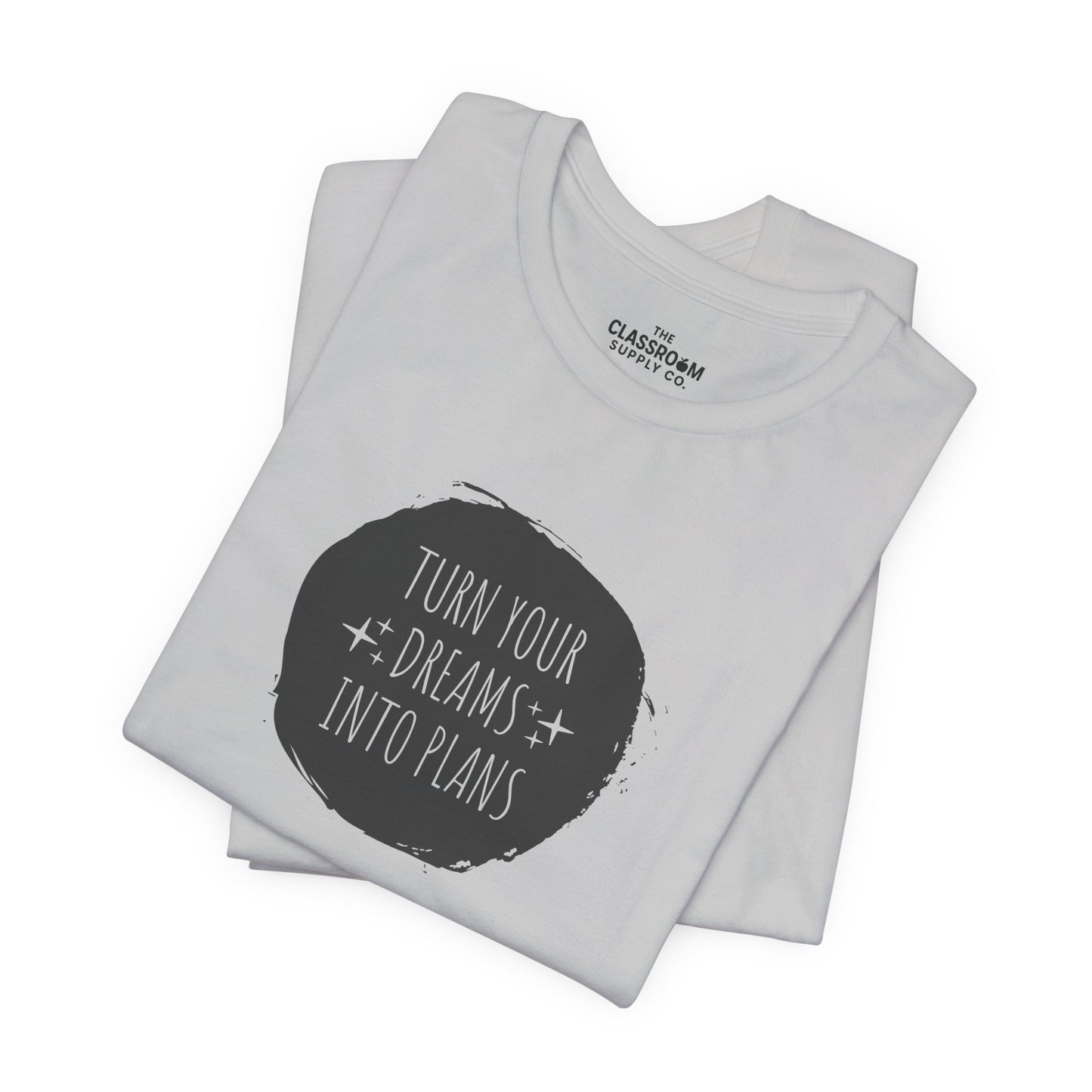 Turn Your Dreams Into Plans Unisex T-Shirt
