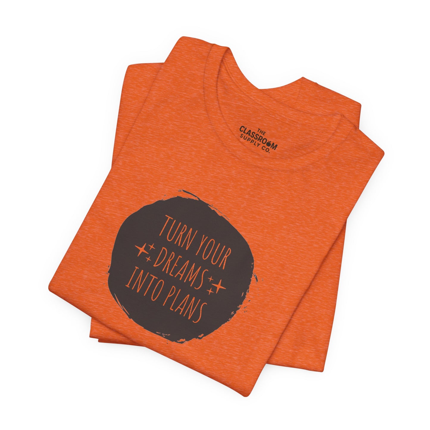 Turn Your Dreams Into Plans Unisex T-Shirt