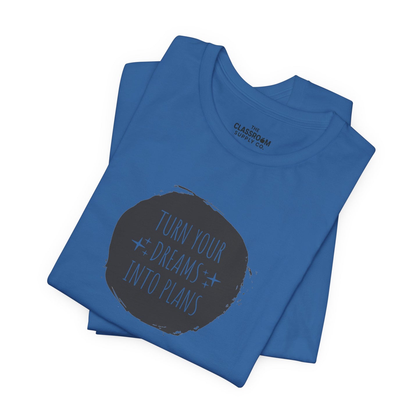 Turn Your Dreams Into Plans Unisex T-Shirt
