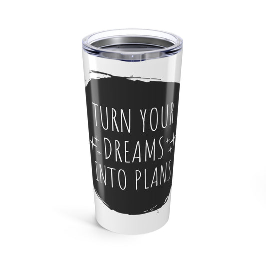 Turn Your Dreams Into plans 20 oz Insulated Tumbler
